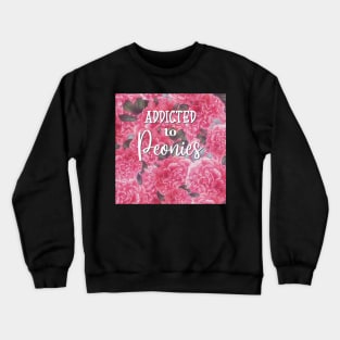 Addicted to peonies Crewneck Sweatshirt